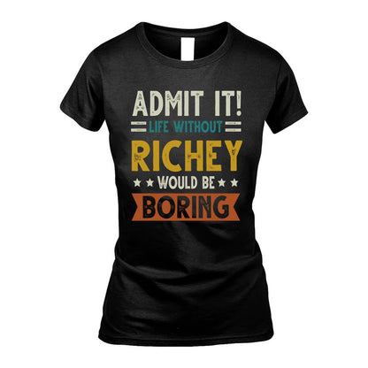 RICHEY HH88-K2–Personalized Funny Quote Apparel “Life Without NAME Would Be Boring”