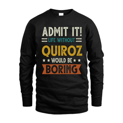 QUIROZ HH88-K2–Personalized Funny Quote Apparel “Life Without NAME Would Be Boring”