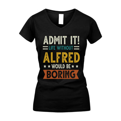 ALFRED HH88-K2–Personalized Funny Quote Apparel “Life Without NAME Would Be Boring”