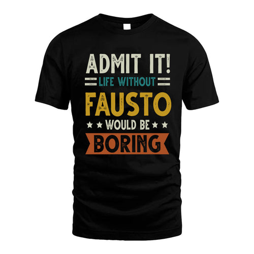 FAUSTO HH88-K2–Personalized Funny Quote Apparel “Life Without NAME Would Be Boring”