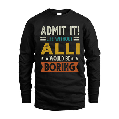 ALLI HH88-K2–Personalized Funny Quote Apparel “Life Without NAME Would Be Boring”