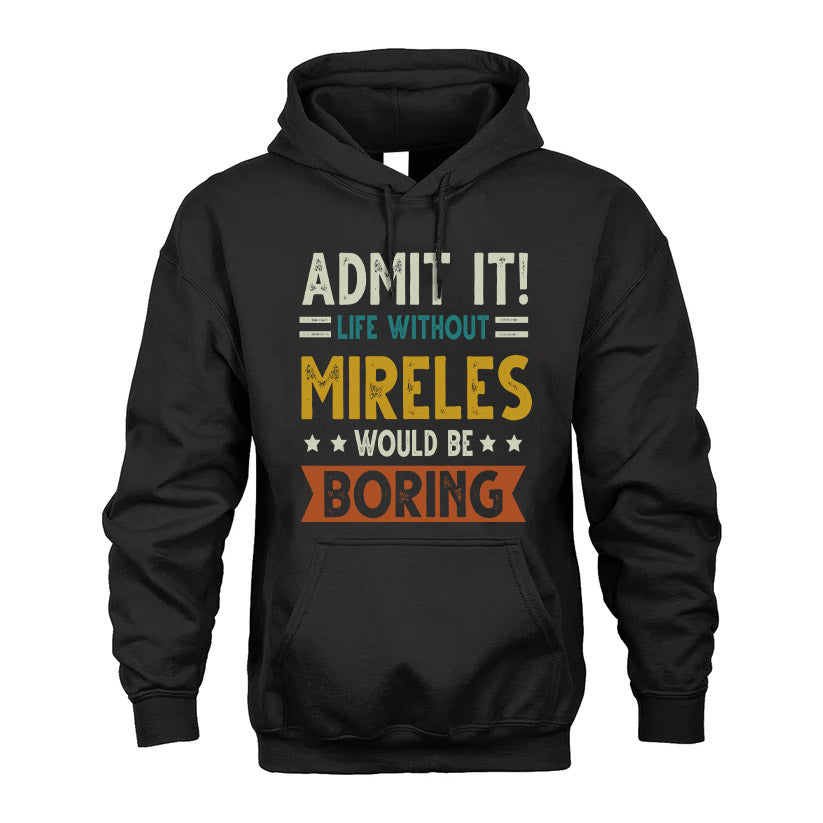 MIRELES HH88-K2–Personalized Funny Quote Apparel “Life Without NAME Would Be Boring”