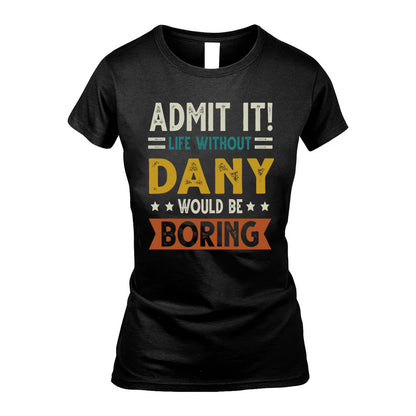 DANY HH88-K2–Personalized Funny Quote Apparel “Life Without NAME Would Be Boring”