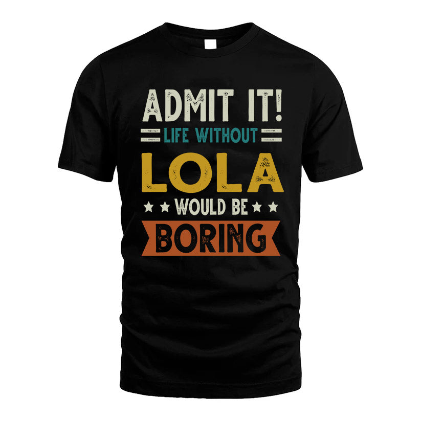 LOLA HH88-K2–Personalized Funny Quote Apparel “Life Without NAME Would Be Boring”