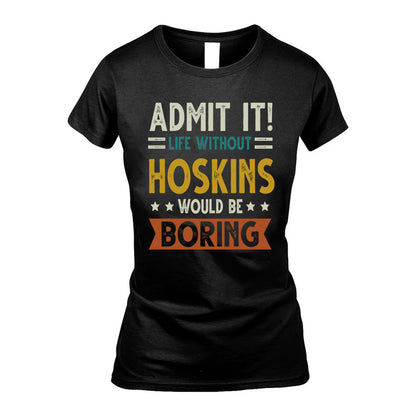 HOSKINS HH88-K2–Personalized Funny Quote Apparel “Life Without NAME Would Be Boring”
