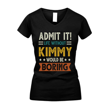 KIMMY HH88-K2–Personalized Funny Quote Apparel “Life Without NAME Would Be Boring”