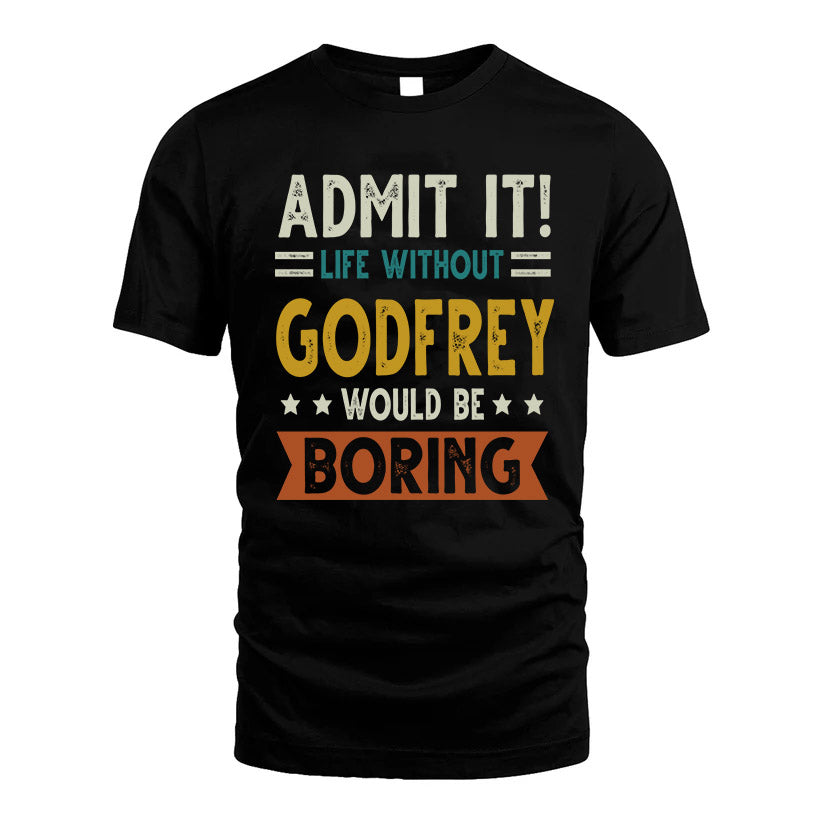 GODFREY HH88-K2–Personalized Funny Quote Apparel “Life Without NAME Would Be Boring”