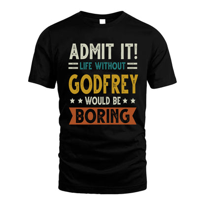 GODFREY HH88-K2–Personalized Funny Quote Apparel “Life Without NAME Would Be Boring”