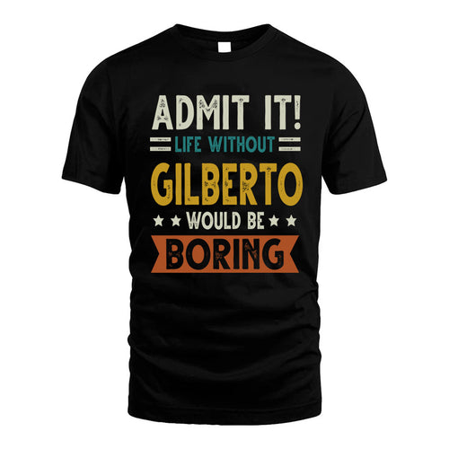GILBERTO HH88-K2–Personalized Funny Quote Apparel “Life Without NAME Would Be Boring”