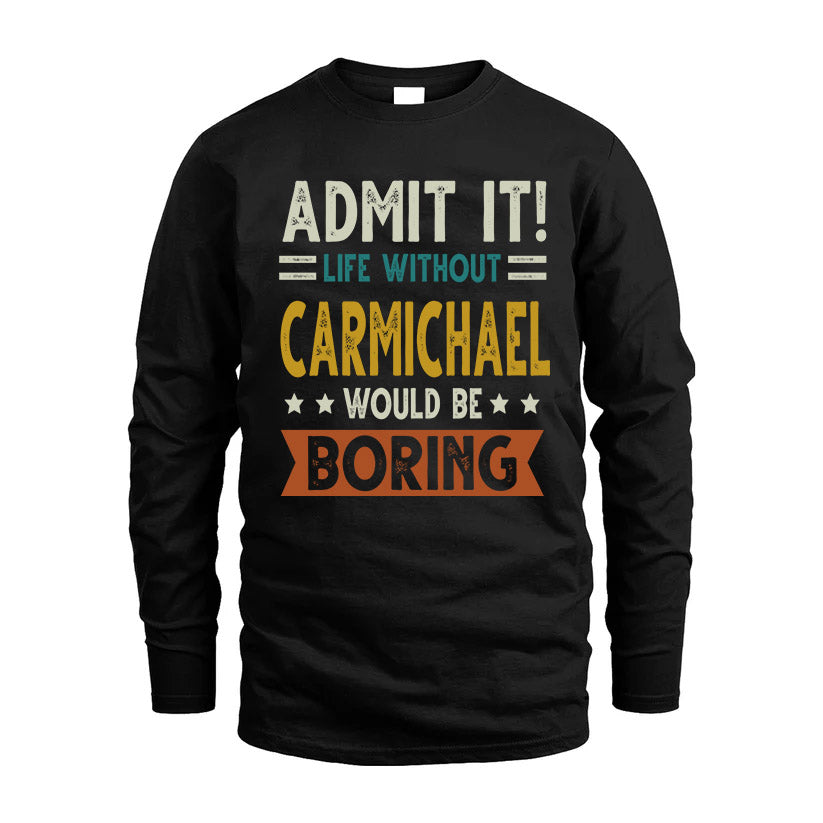 CARMICHAEL HH88-K2–Personalized Funny Quote Apparel “Life Without NAME Would Be Boring”