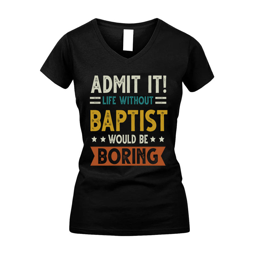 BAPTIST HH88-K2–Personalized Funny Quote Apparel “Life Without NAME Would Be Boring”
