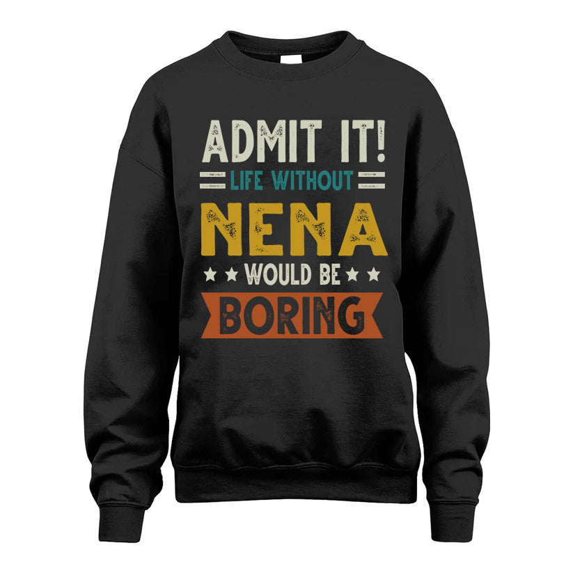 NENA HH88-K2–Personalized Funny Quote Apparel “Life Without NAME Would Be Boring”