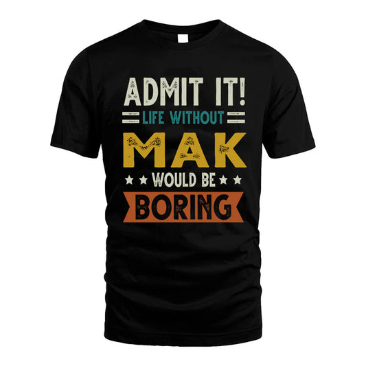 MAK HH88-K2–Personalized Funny Quote Apparel “Life Without NAME Would Be Boring”