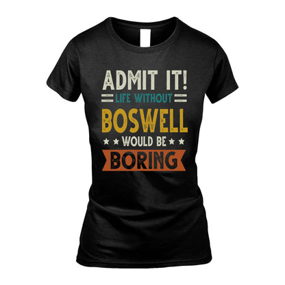 BOSWELL HH88-K2–Personalized Funny Quote Apparel “Life Without NAME Would Be Boring”