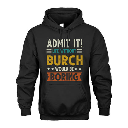 BURCH HH88-K2–Personalized Funny Quote Apparel “Life Without NAME Would Be Boring”