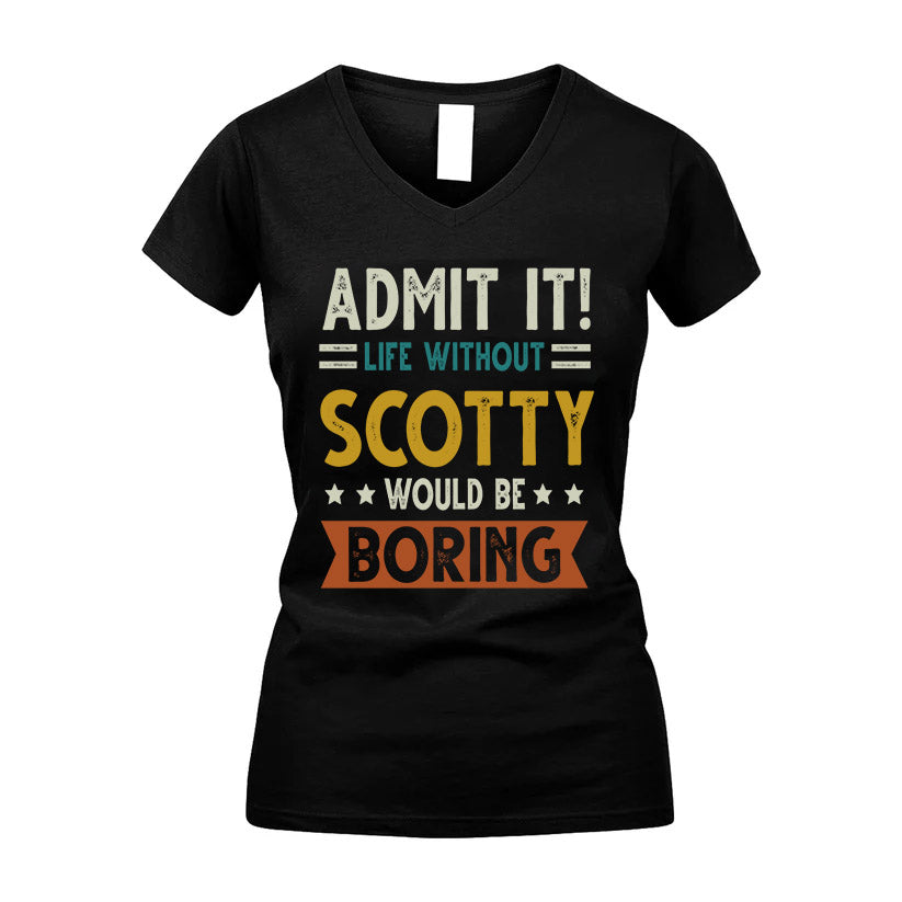 SCOTTY HH88-K2–Personalized Funny Quote Apparel “Life Without NAME Would Be Boring”