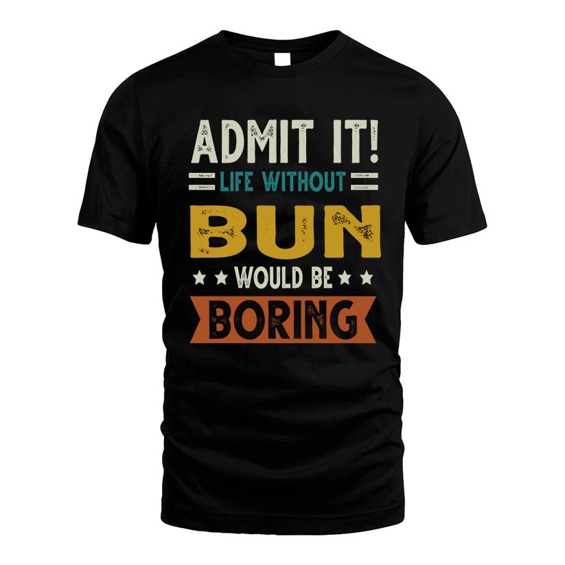 BUN HH88-K2–Personalized Funny Quote Apparel “Life Without NAME Would Be Boring”