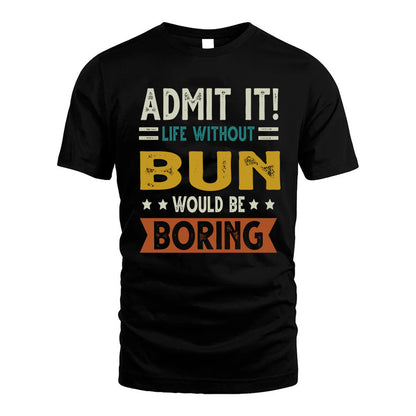 BUN HH88-K2–Personalized Funny Quote Apparel “Life Without NAME Would Be Boring”