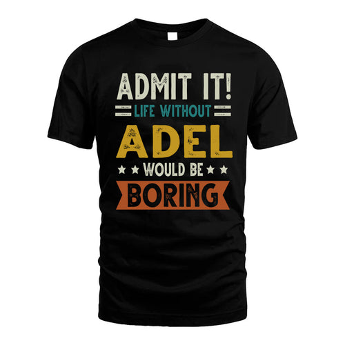 ADEL HH88-K2–Personalized Funny Quote Apparel “Life Without NAME Would Be Boring”