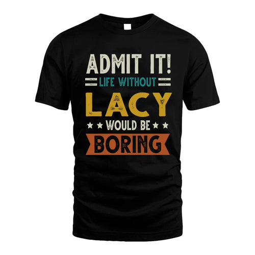 LACY HH88-K2–Personalized Funny Quote Apparel “Life Without NAME Would Be Boring”