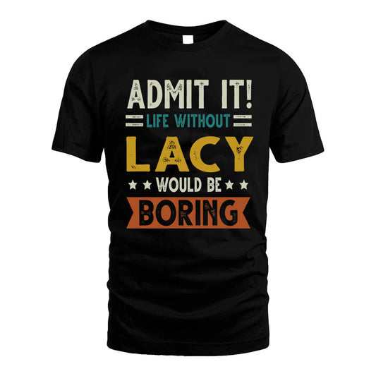 LACY HH88-K2–Personalized Funny Quote Apparel “Life Without NAME Would Be Boring”