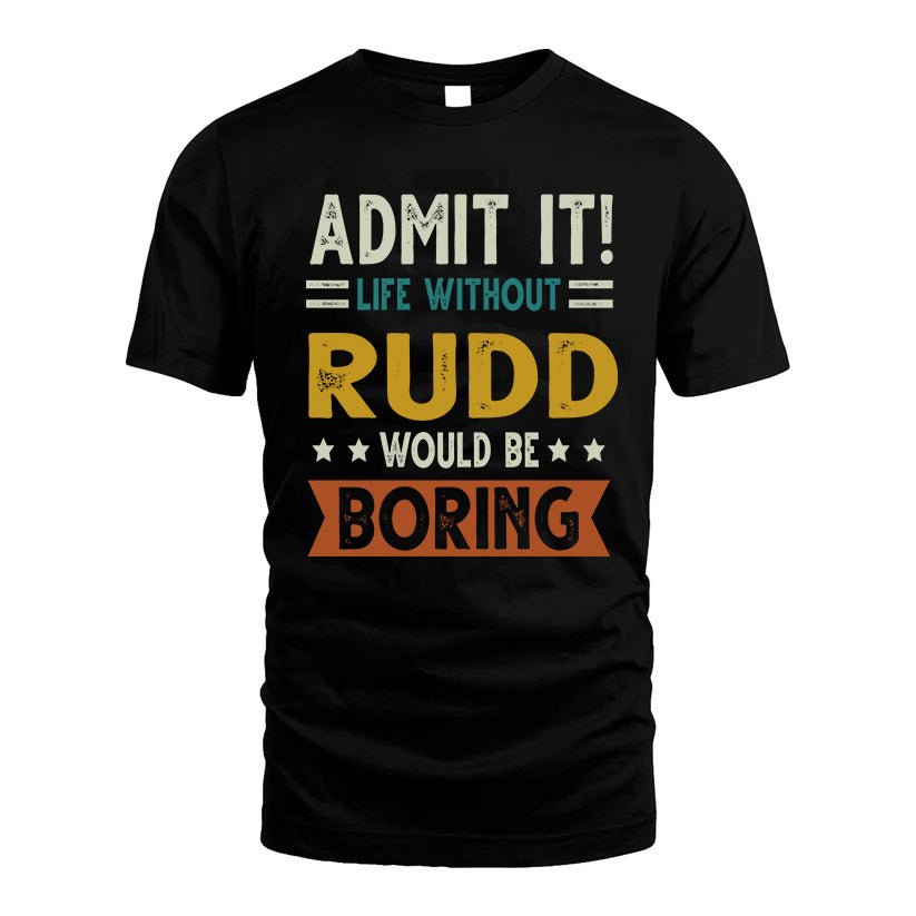 RUDD HH88-K2–Personalized Funny Quote Apparel “Life Without NAME Would Be Boring”
