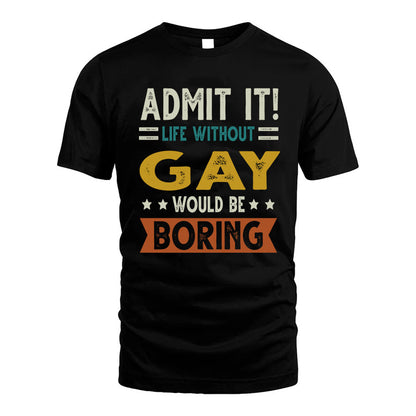 GAY HH88-K2–Personalized Funny Quote Apparel “Life Without NAME Would Be Boring”