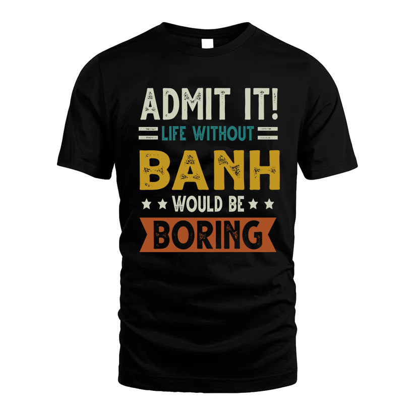 BANH HH88-K2–Personalized Funny Quote Apparel “Life Without NAME Would Be Boring”