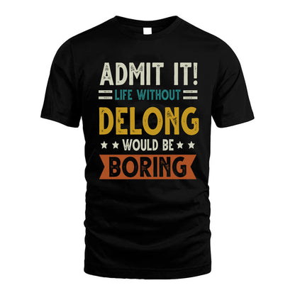 DELONG HH88-K2–Personalized Funny Quote Apparel “Life Without NAME Would Be Boring”