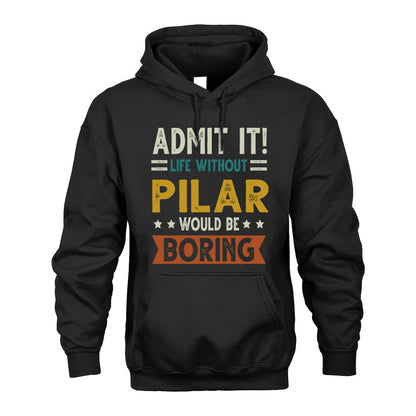 PILAR HH88-K2–Personalized Funny Quote Apparel “Life Without NAME Would Be Boring”