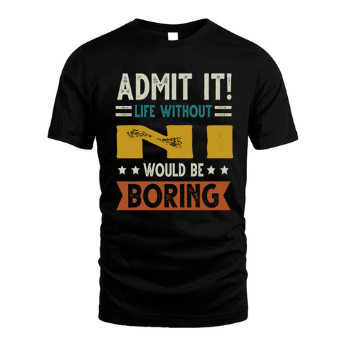 NI HH88-K2–Personalized Funny Quote Apparel “Life Without NAME Would Be Boring”