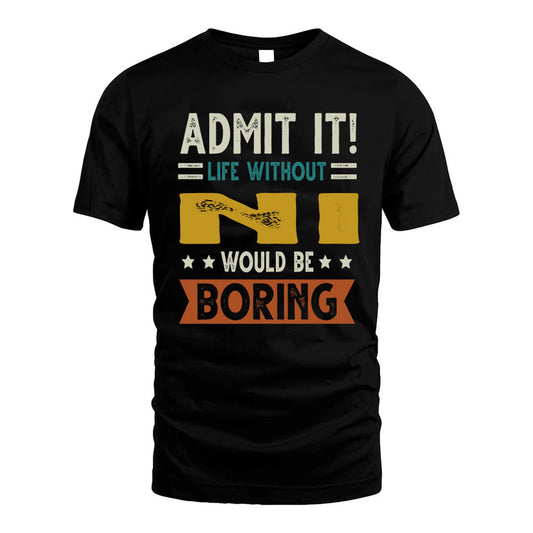 NI HH88-K2–Personalized Funny Quote Apparel “Life Without NAME Would Be Boring”