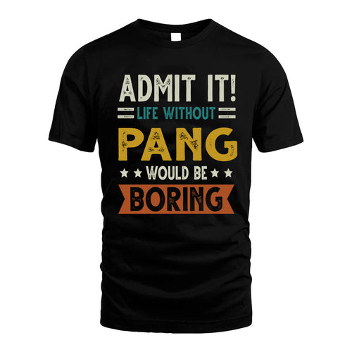 PANG HH88-K2–Personalized Funny Quote Apparel “Life Without NAME Would Be Boring”
