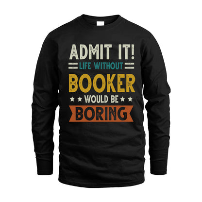 BOOKER HH88-K2–Personalized Funny Quote Apparel “Life Without NAME Would Be Boring”