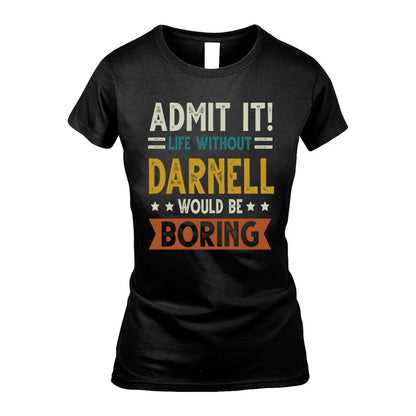 DARNELL HH88-K2–Personalized Funny Quote Apparel “Life Without NAME Would Be Boring”