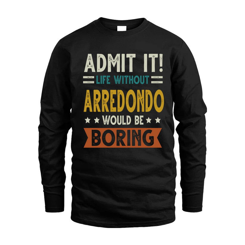 ARREDONDO HH88-K2–Personalized Funny Quote Apparel “Life Without NAME Would Be Boring”