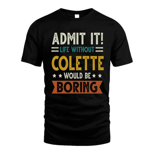 COLETTE HH88-K2–Personalized Funny Quote Apparel “Life Without NAME Would Be Boring”