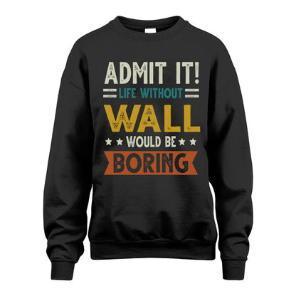 WALL HH88-K2–Personalized Funny Quote Apparel “Life Without NAME Would Be Boring”