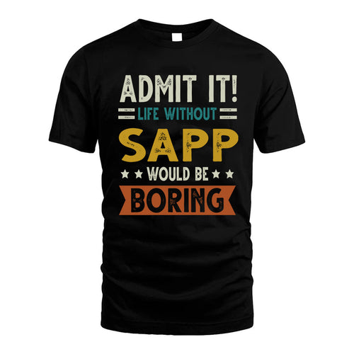 SAPP HH88-K2–Personalized Funny Quote Apparel “Life Without NAME Would Be Boring”