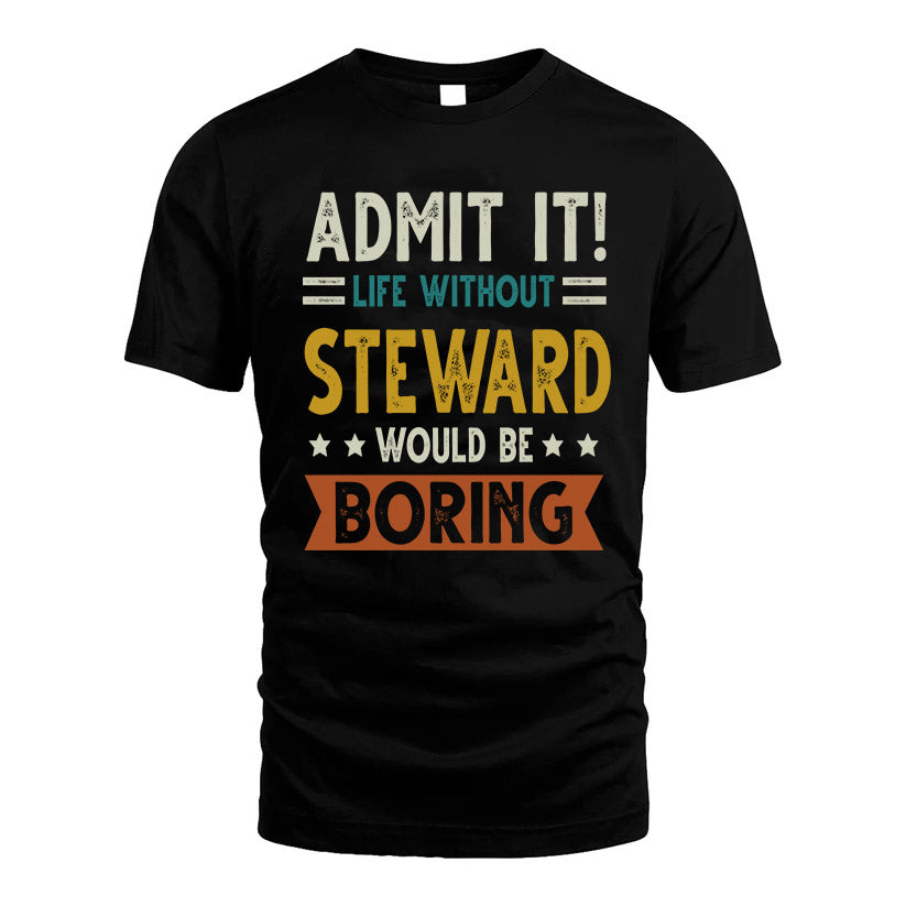 STEWARD HH88-K2–Personalized Funny Quote Apparel “Life Without NAME Would Be Boring”