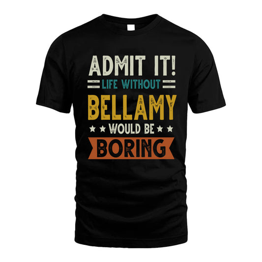 BELLAMY HH88-K2–Personalized Funny Quote Apparel “Life Without NAME Would Be Boring”
