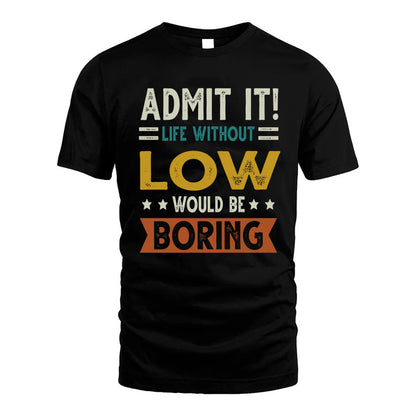 LOW HH88-K2–Personalized Funny Quote Apparel “Life Without NAME Would Be Boring”