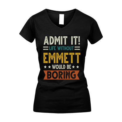 EMMETT HH88-K2–Personalized Funny Quote Apparel “Life Without NAME Would Be Boring”