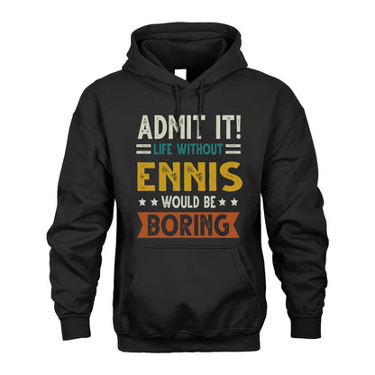 ENNIS HH88-K2–Personalized Funny Quote Apparel “Life Without NAME Would Be Boring”