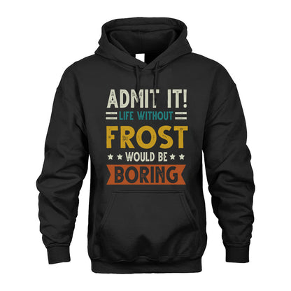 FROST HH88-K2–Personalized Funny Quote Apparel “Life Without NAME Would Be Boring”