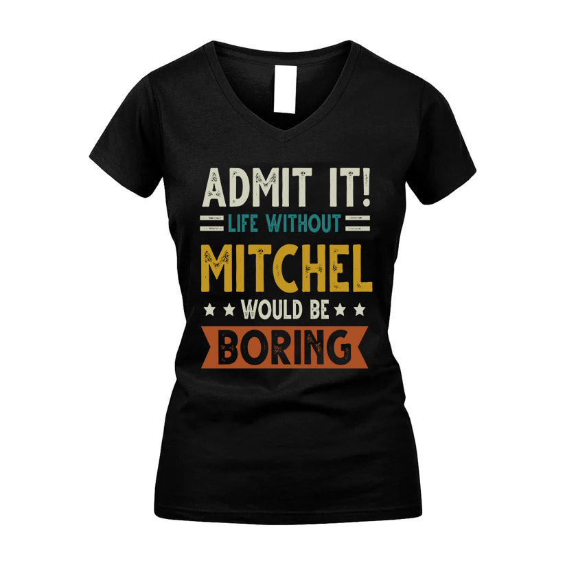 MITCHEL HH88-K2–Personalized Funny Quote Apparel “Life Without NAME Would Be Boring”