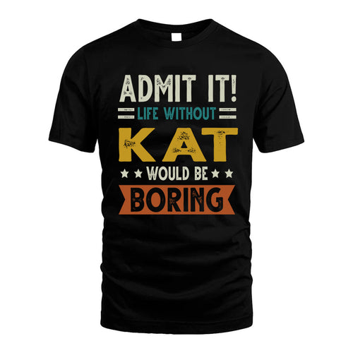 KAT HH88-K2–Personalized Funny Quote Apparel “Life Without NAME Would Be Boring”