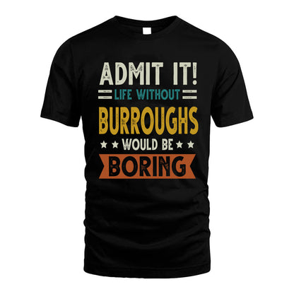BURROUGHS HH88-K2–Personalized Funny Quote Apparel “Life Without NAME Would Be Boring”