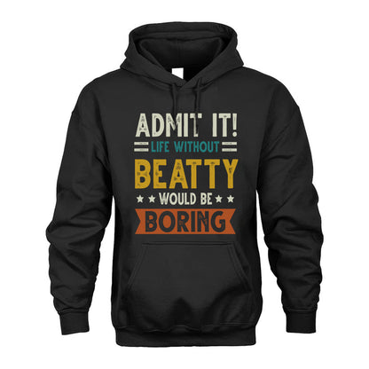 BEATTY HH88-K2–Personalized Funny Quote Apparel “Life Without NAME Would Be Boring”