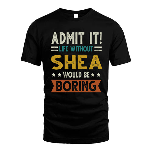 SHEA HH88-K2–Personalized Funny Quote Apparel “Life Without NAME Would Be Boring”